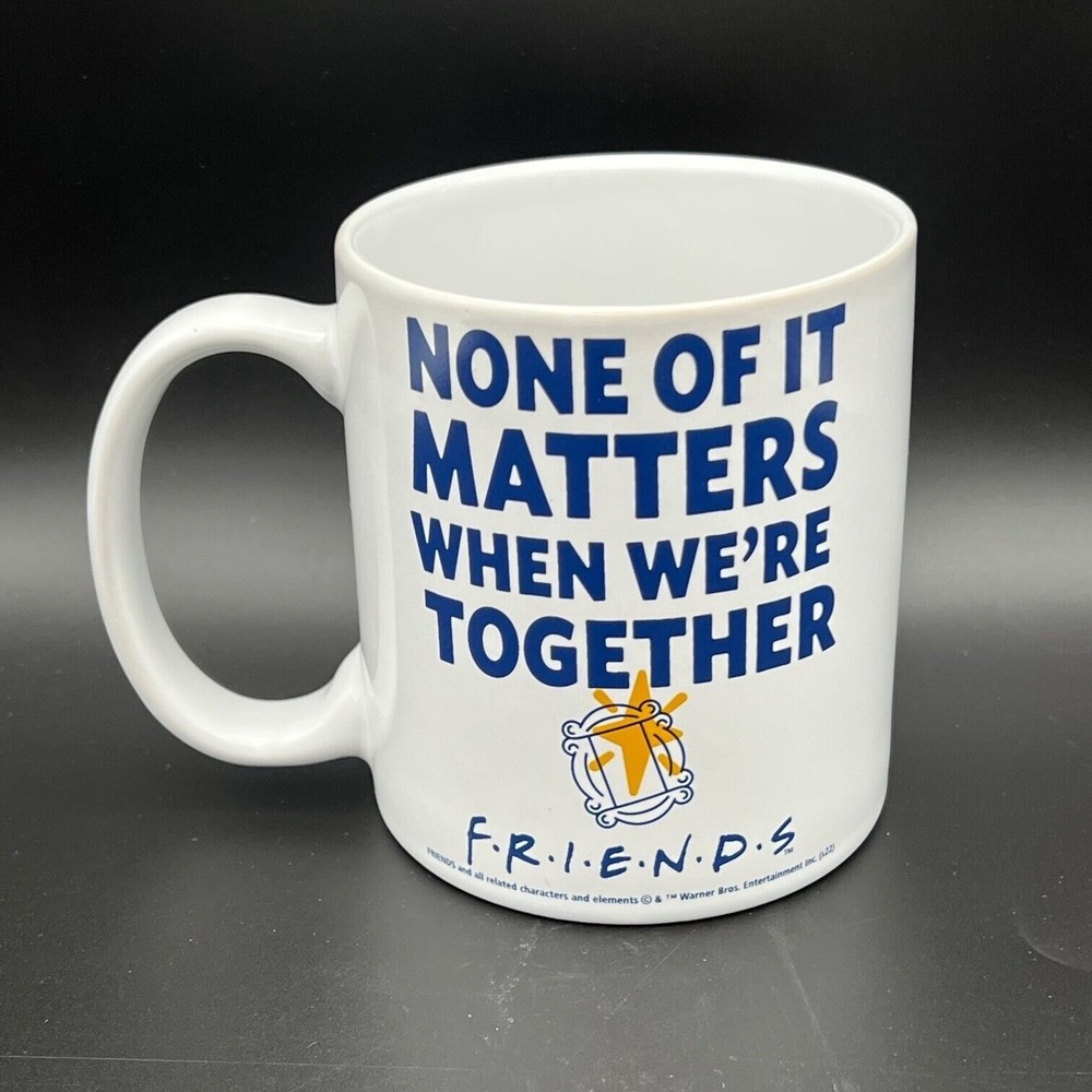 None of it Matters When We're Together Friends Television Show Coffee Mug 20 oz